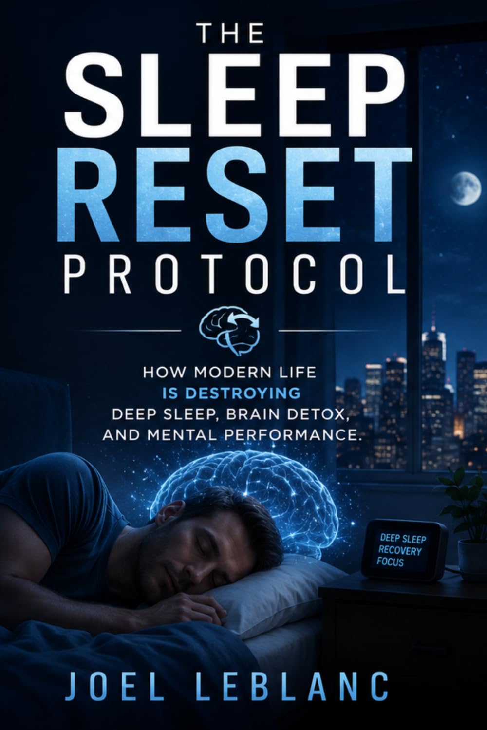 The Sleep Reset Protocol: How Modern Life Is Destroying Deep Sleep, Brain Detox, and Mental Performance