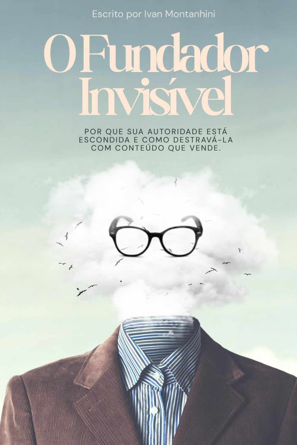 O Fundador Invisível: Por que sua autoridade está escondida e como destravá-la com conteúdo que vende.