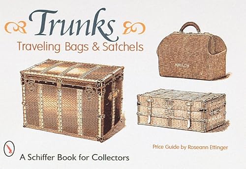 Trunks, Traveling Bags, and Satchels (A Schiffer Book for Collectors)
