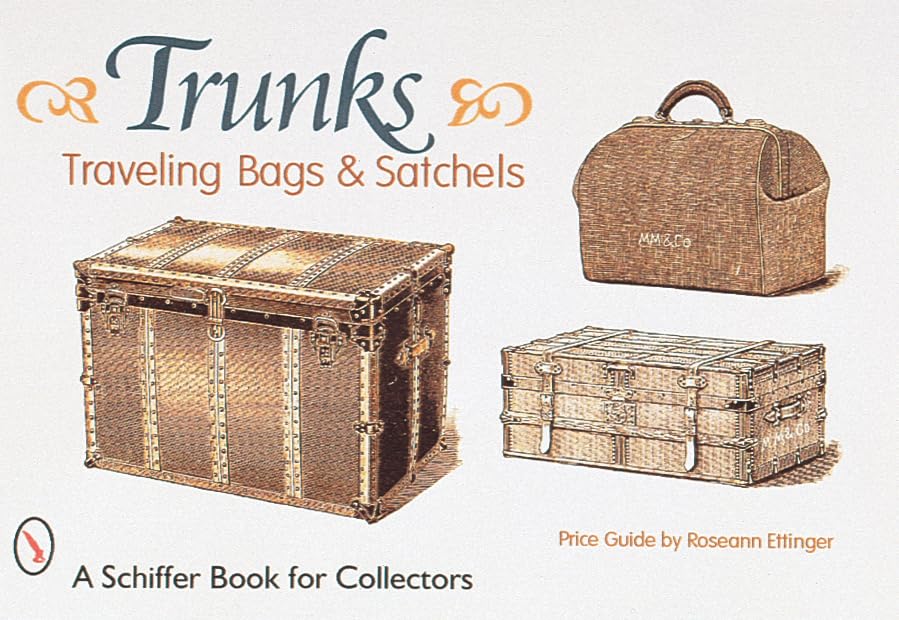 Trunks, Traveling Bags, and Satchels (A Schiffer Book for Collectors) Paperback – Illustrated, September 30, 1998