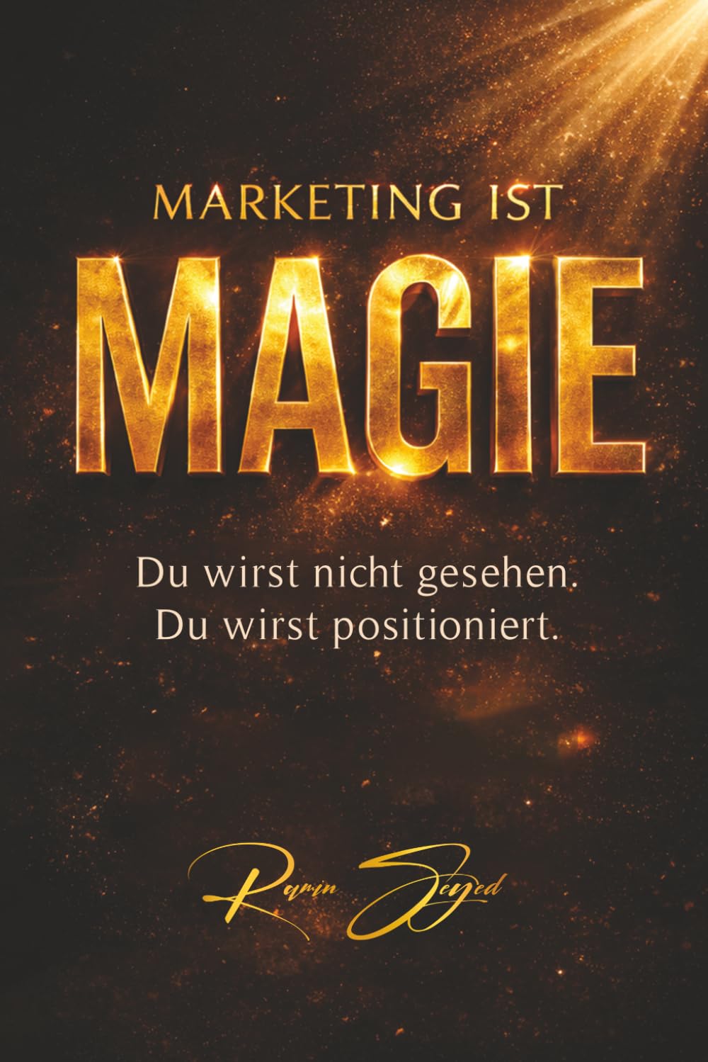 Marketing ist Magie: Du wirst nicht gesehen. Du wirst positioniert.