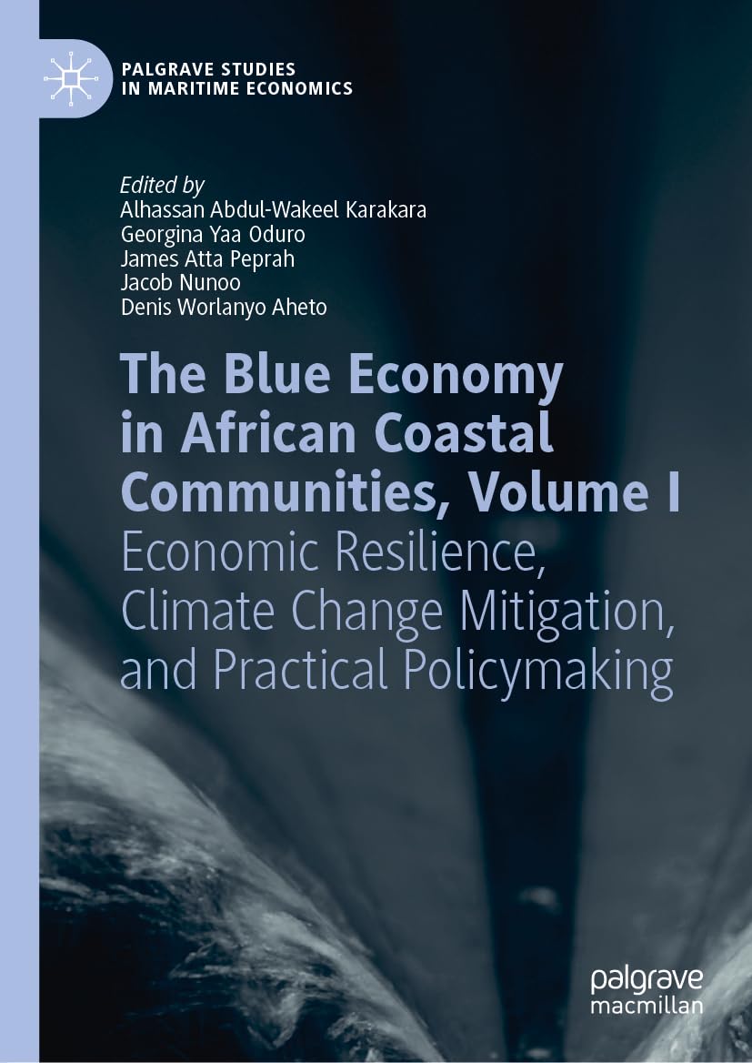The Blue Economy in African Coastal Communities, Volume I: Economic Resilience, Climate Change Mitigation, and Practical Policymaking (Palgrave Studies in Maritime Economics)