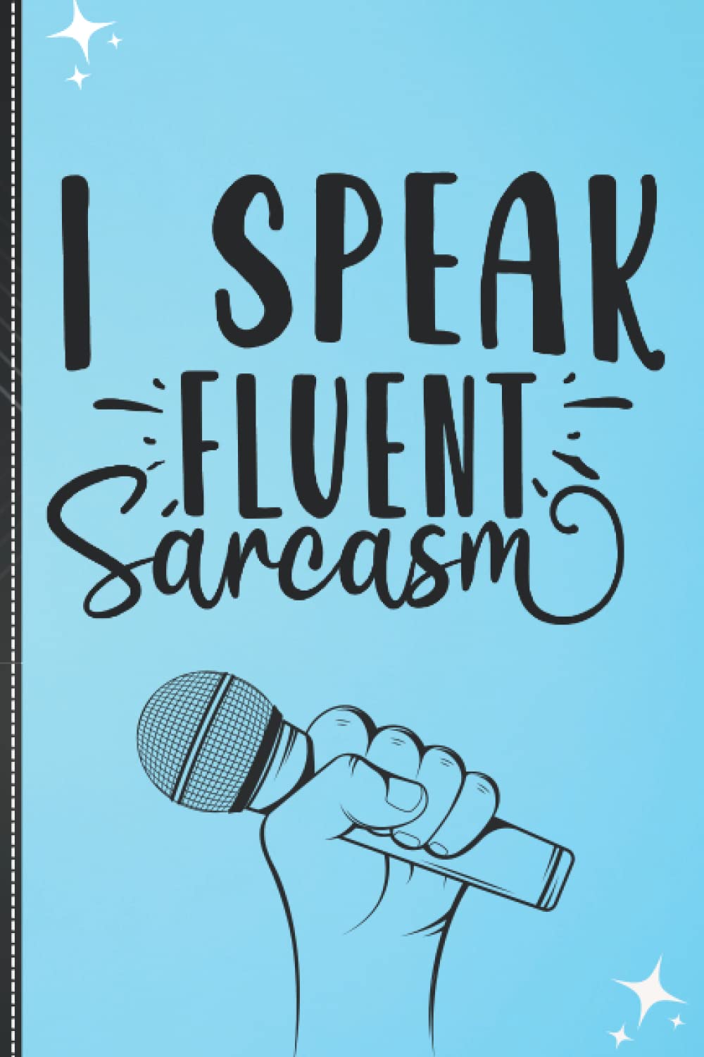 I Speak Fluent Sarcasm: Notebook With Funny Sayings On Front: Funny Quotes Can Help Changing Negative Thinking To Positive: 6 x 9 Blank Lined Coworker ... Notebook Journal Is The Ultimate Gift Ideal!