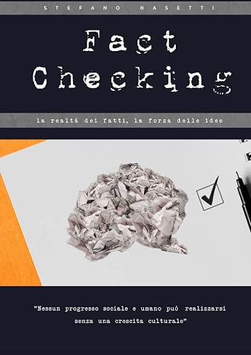 Fact checking. La realtà dei fatti, la forza delle idee
