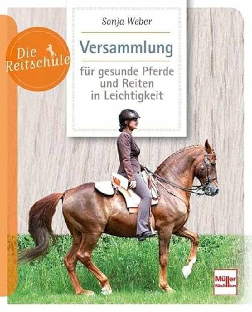 Versammlung für gesunde Pferde und Reiten in Leichtigkeit (Die Reitschule)