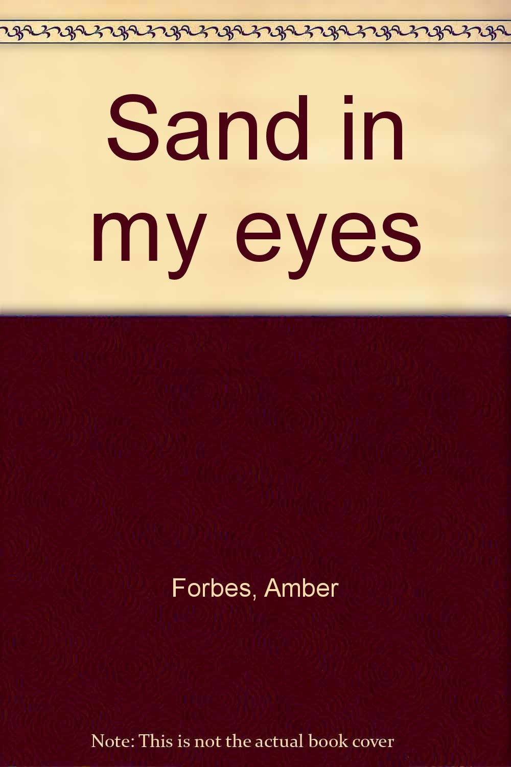 Sand in my eyes Forbes, Amber 9780970426604 Books