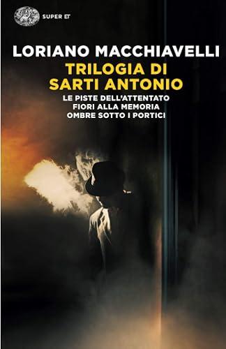 Trilogia di Sarti Antonio: Le piste dell’attentato. Fiori alla memoria. Ombre sotto i portici