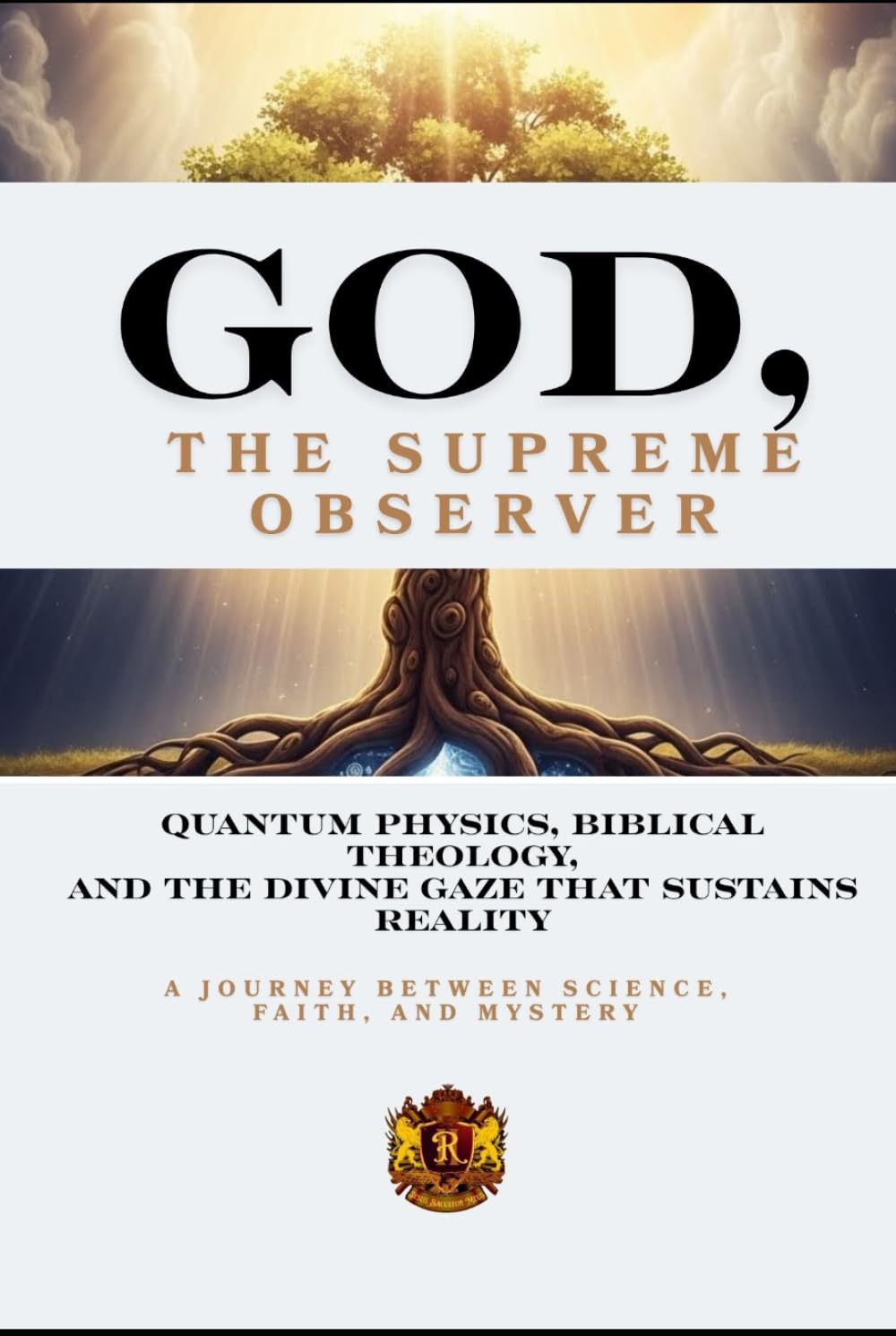 GOD, THE SUPREME OBSERVER: Quantum Physics, Biblical Theology, and the Divine Gaze That Sustains Reality