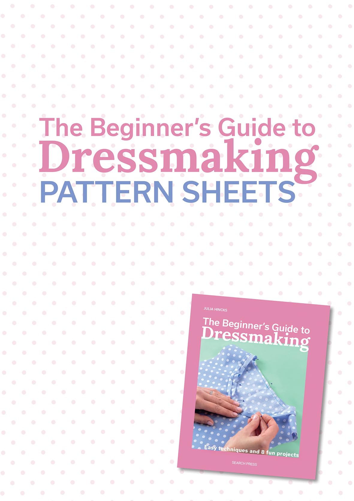 The Beginner’s Guide to Dressmaking PATTERN SHEETS (STANDALONE PACKET): Easy techniques and 8 fun projects