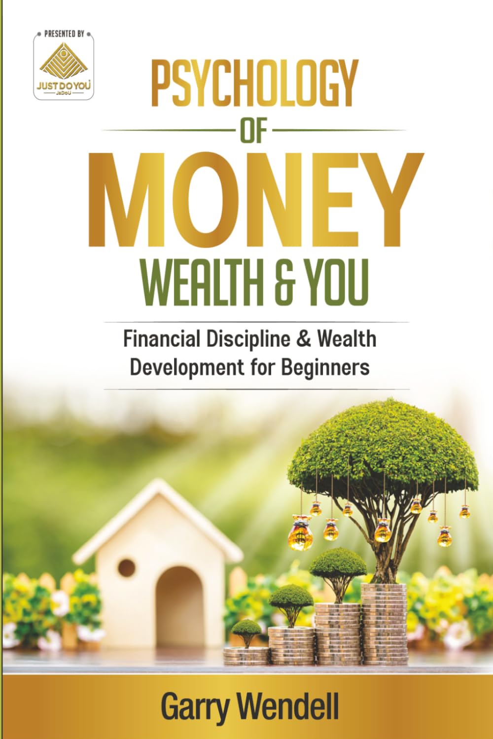 Psychology of Money, Wealth & You: Financial Discipline and Wealth Development for Beginners