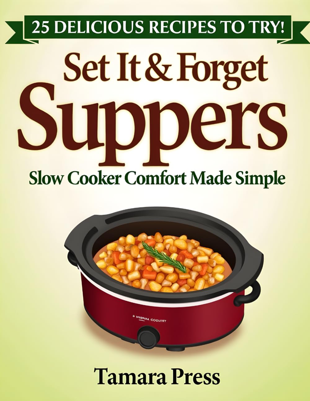 Set It & Forget Suppers: Slow Cooker Comfort Made Simple