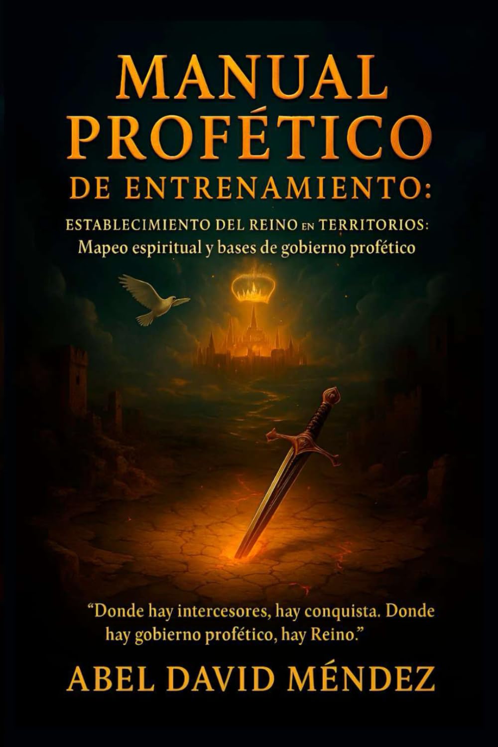 Manual Profético de Entrenamiento: Establecimiento del Reino en territorios: Mapeo espiritual y bases de gobierno profético