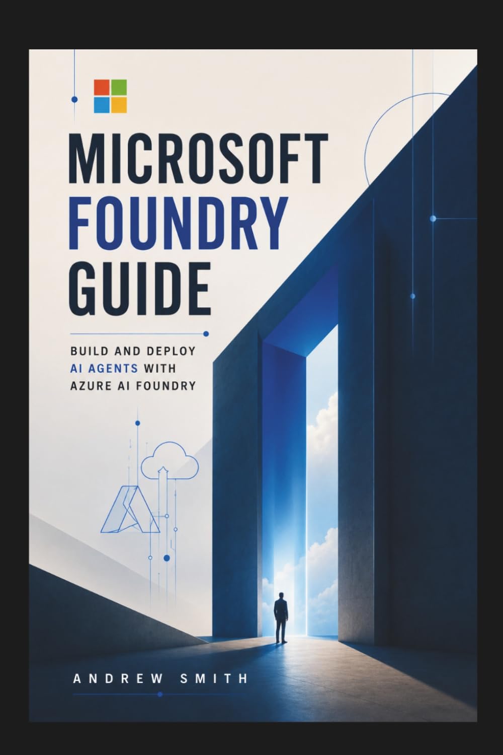 MICROSOFT FOUNDRY GUIDE: BUILD AND DEPLOY AI AGENTS WITH AZURE AI FOUNDRY
