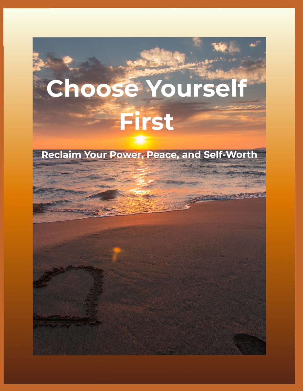 Choose Yourself First: Reclaim Your Power, Peace, and Self-Worth