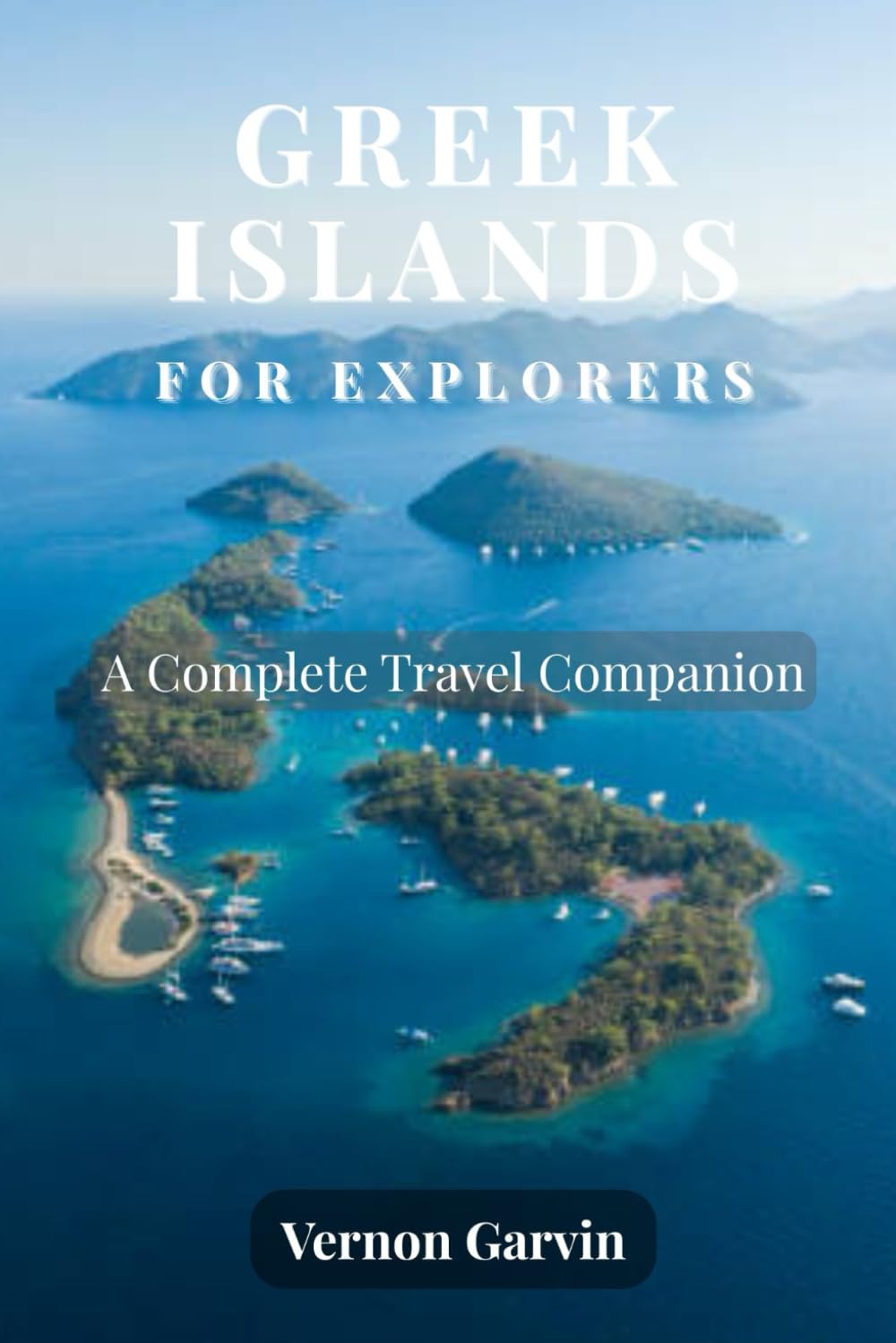 Greek Islands for Explorers: A Complete Travel Companion