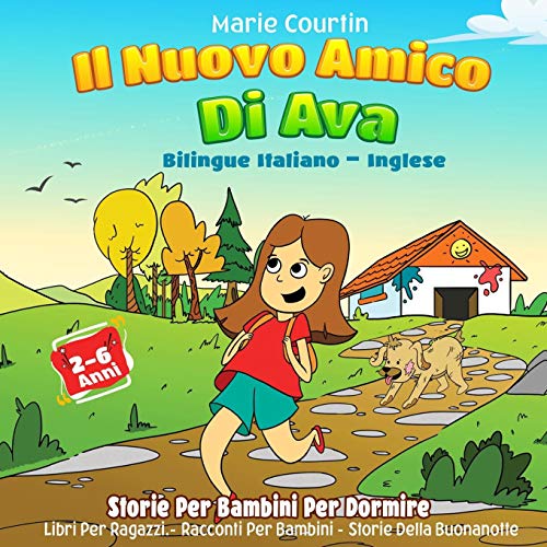 Il Nuovo Amico Di Ava: Bilingue Italiano – Inglese Storie Per Bambini Per Dormire Libri Per Ragazzi Racconti Per Bambini Storie Della Buonanotte ... Per Bambini 2-6 anni (Italian Edition)