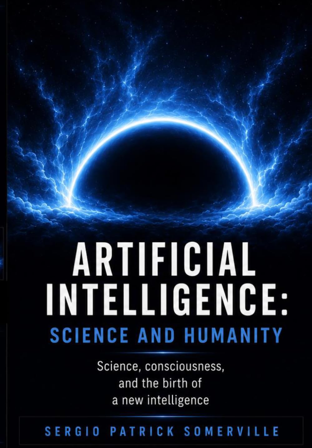 ARTIFICIAL INTELLIGENCE: SCIENCE AND HUMANITY: Science, Consciousness, and the Emergence of a New Intelligence