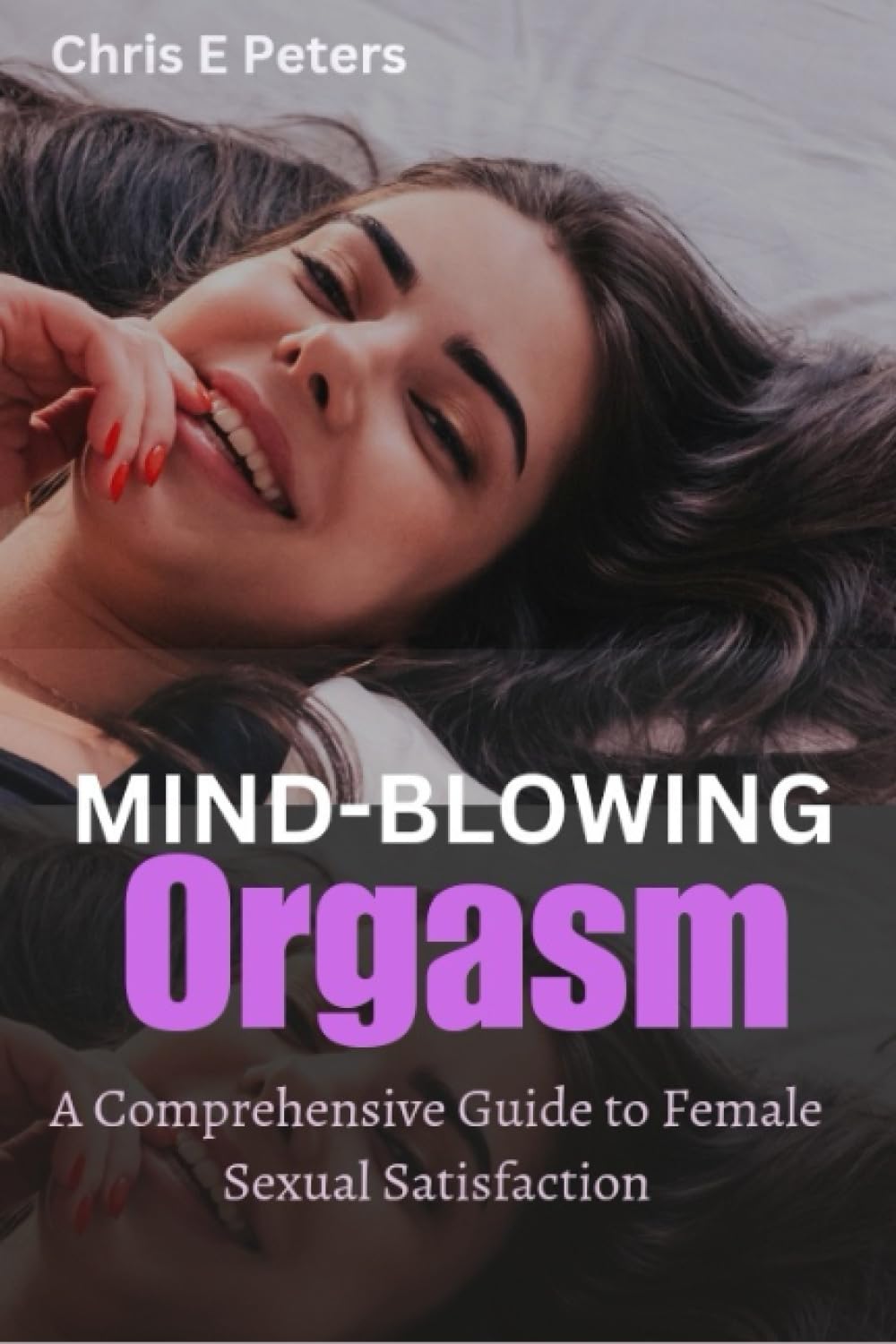 Mind-Blowing Orgasms: A Comprehensive Guide to Female Sexual Satisfaction