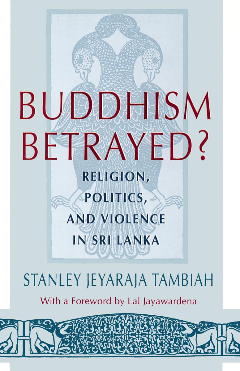 Buddhism Betrayed?: Religion, Politics, and Violence in Sri Lanka (Monograph of the World Institute for Development Economics R)
