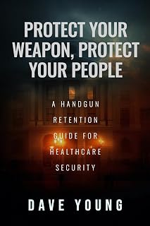 Protect Your Weapon, Protect Your People: A Handgun Retention Guide for Healthcare Security