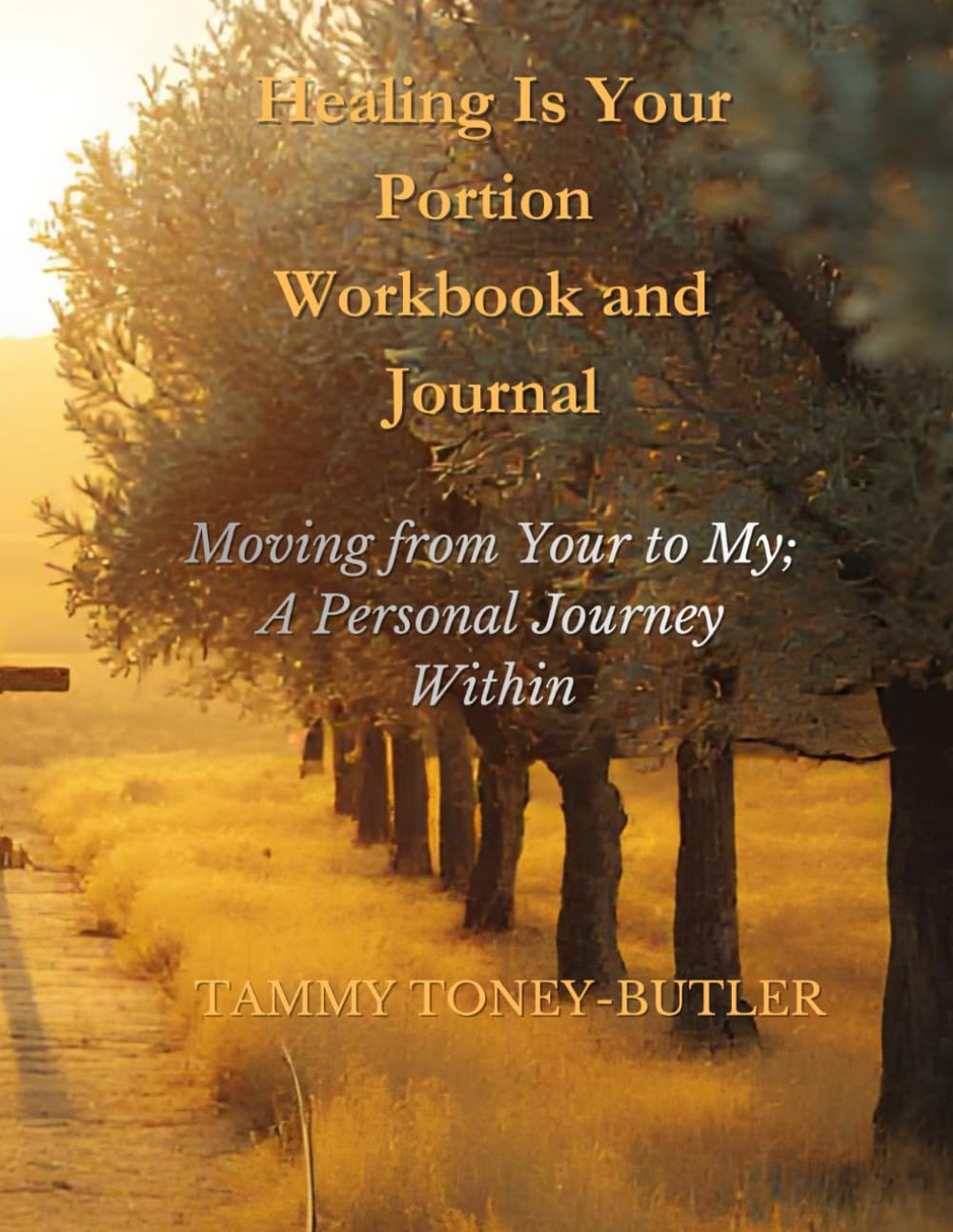 Healing Is Your Portion Workbook and Journal: Moving from Your to My; A Personal Journey Within