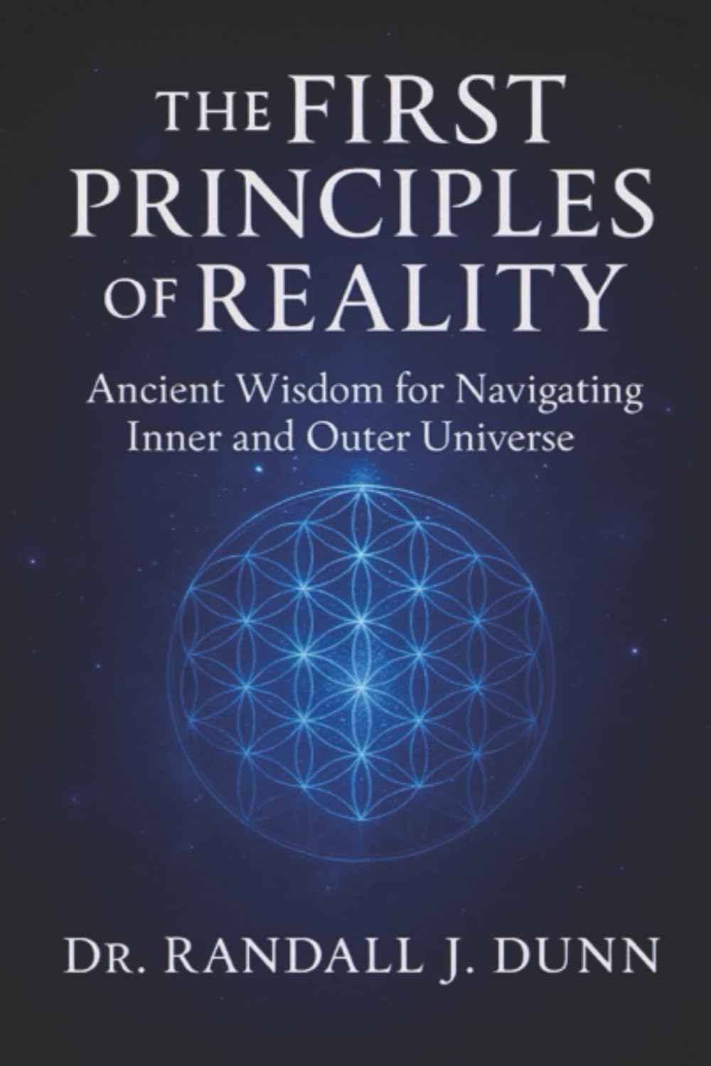 The First Principles of Reality: Ancient Wisdom for Navigating Inner and Outer Universe (The Mystery School Series)