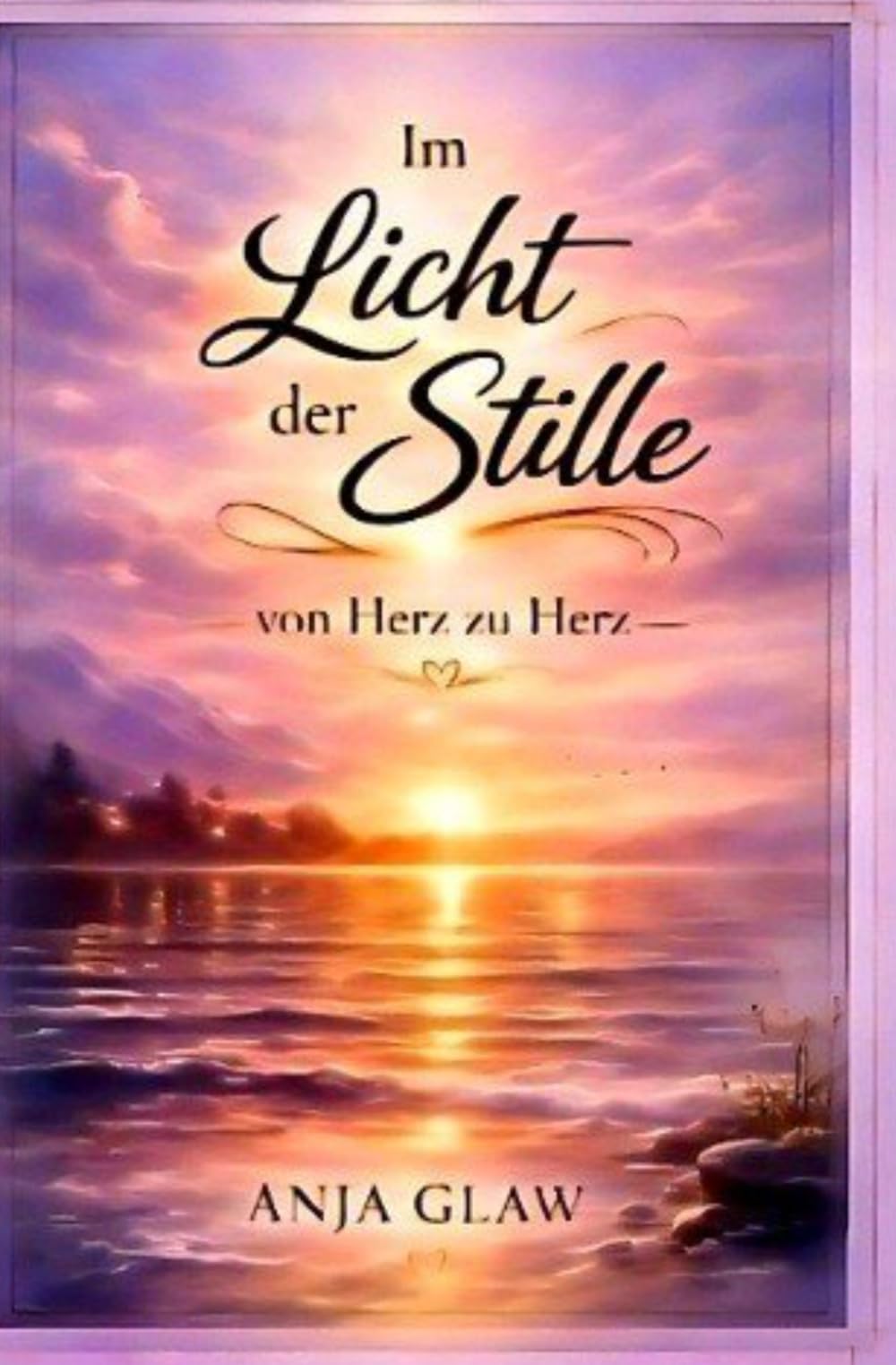 Im Licht der Stille: von Herz zu Herz