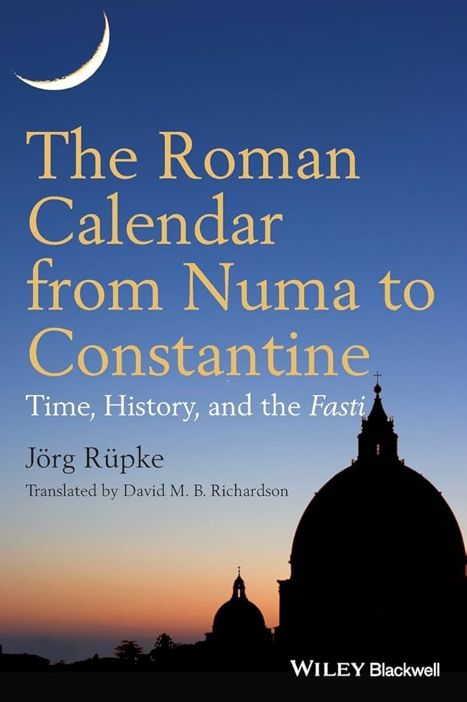 The Roman Calendar from Numa to Constantine: Time, History