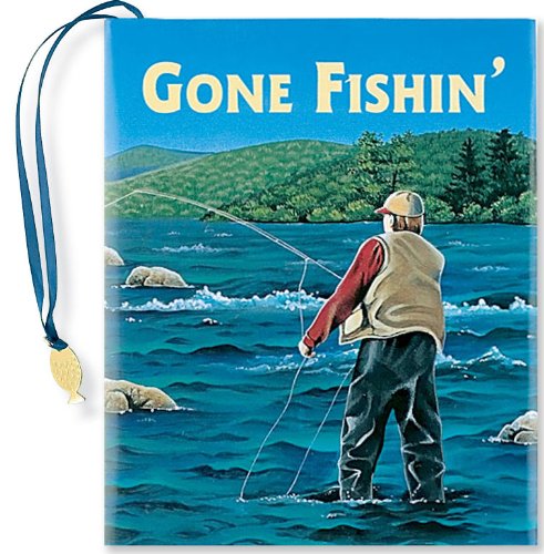 Gone Fishin' Gone Fishin'