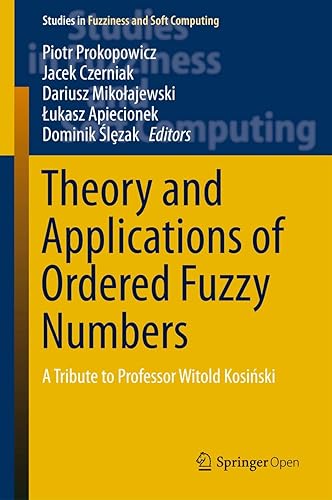 Theory and Applications of Ordered Fuzzy Numbers: A Tribute to Professor Witold Kosinski