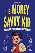 The Money Savvy Kid: Financial Lessons Every Kid Needs to Know