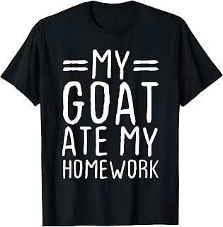 My Goat Ate My Homework Funny Animal Lover Gift T-Shirt