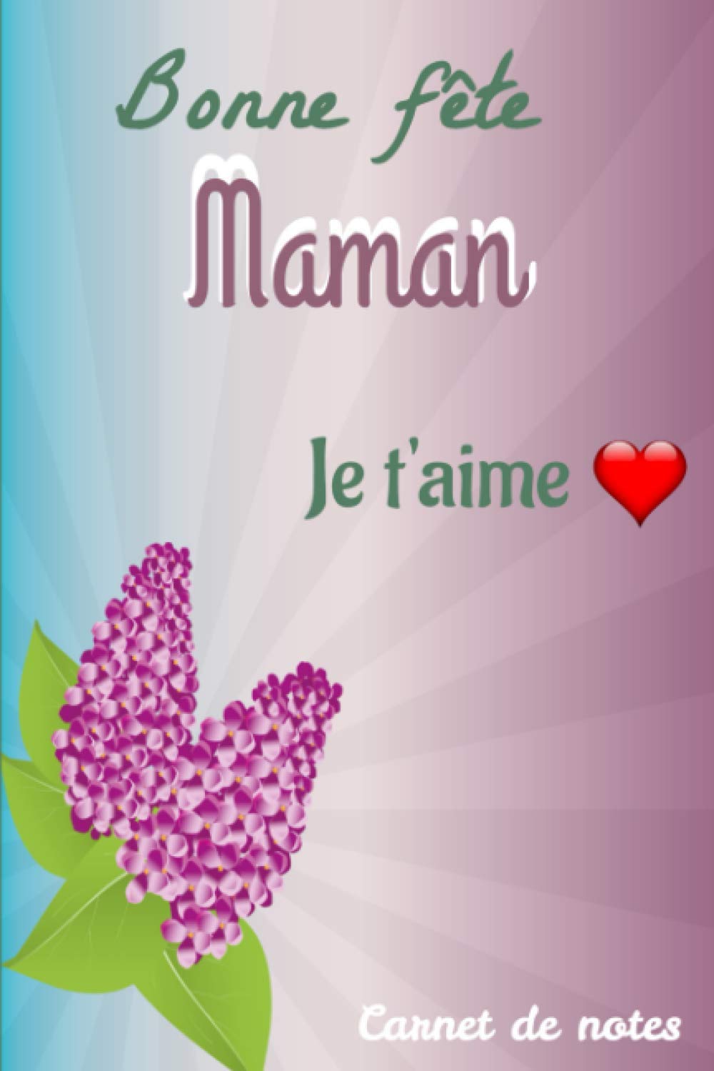 Bonne Fête Maman Je t'aime: Pour la fête des mères ,ce cadeau est idéal pour l'offrir à sa maman, ce carnet lignée attends que votre maman pour le remplir