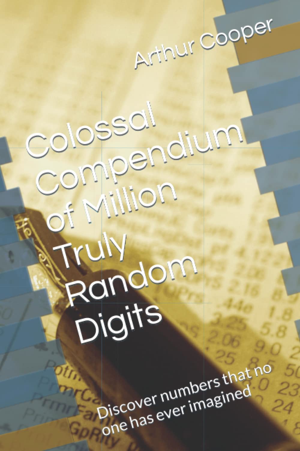 Colossal Compendium of Million Truly Random Digits: Discover numbers that no one has ever imagined