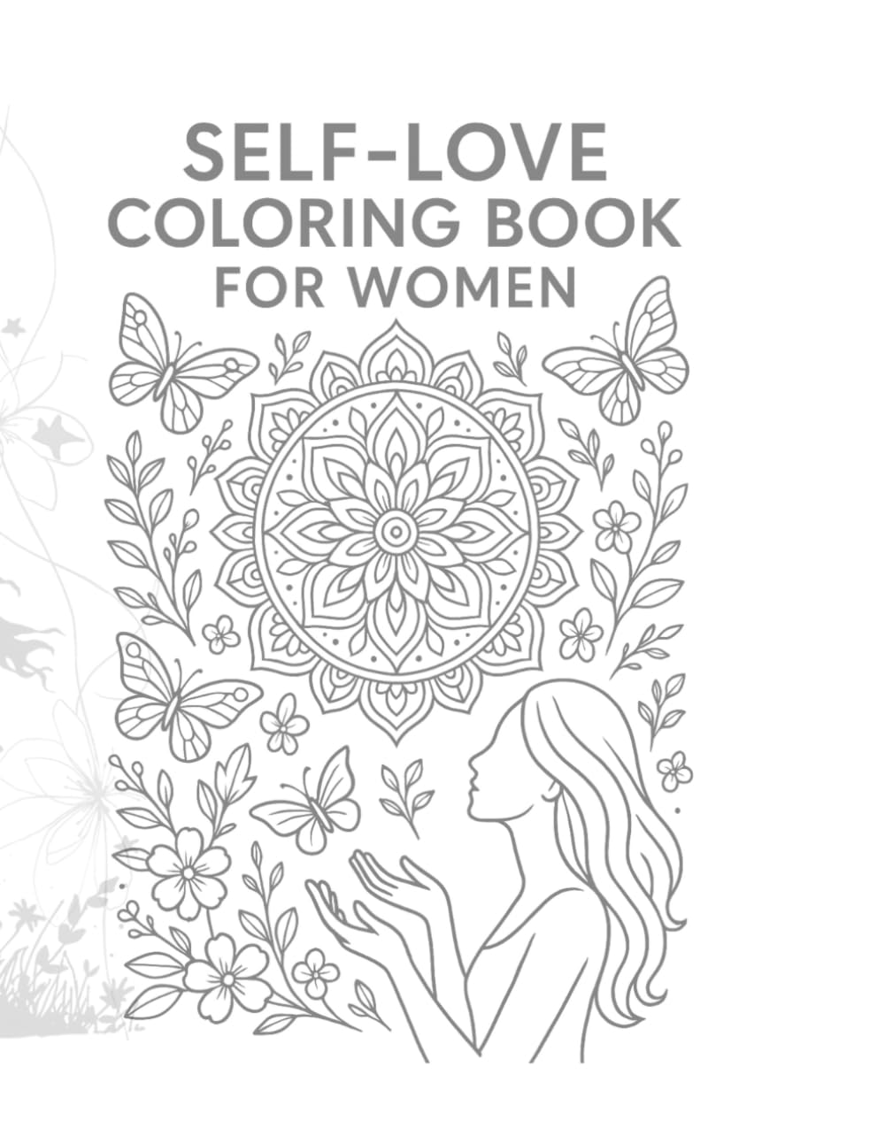 Self-Love Coloring Book for Women: 43 Empowering Affirmations and Beautiful Floral Designs for Stress Relief, Mindfulness, and Confidence