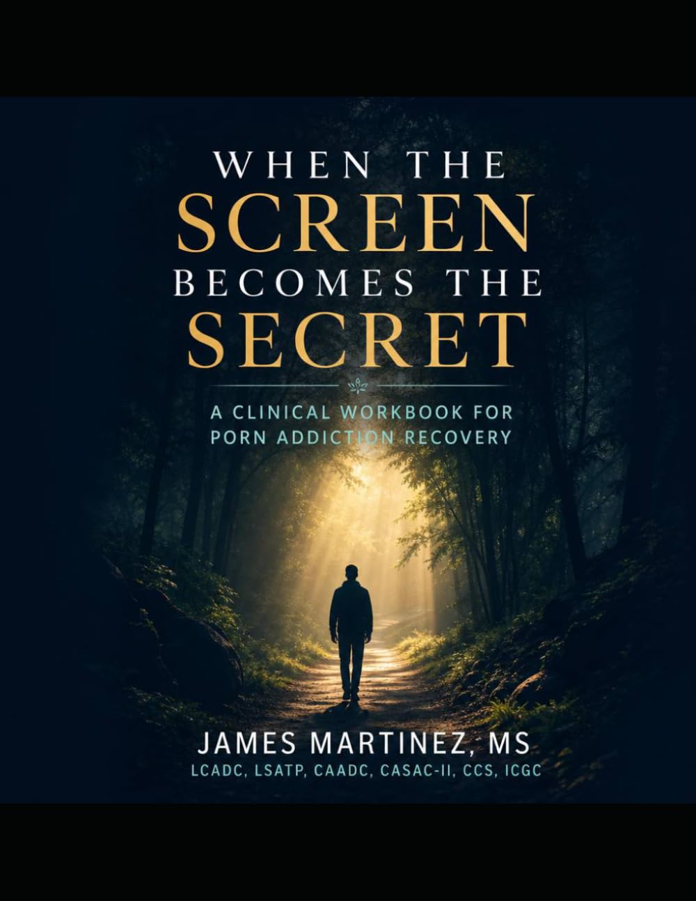 When the Screen Becomes the Secret: A Clinical Workbook for Porn Addiction Recovery: A Structured CBT–MI–Trauma-Informed Program for Compulsive Pornography Use and Sexual Behavior Recovery