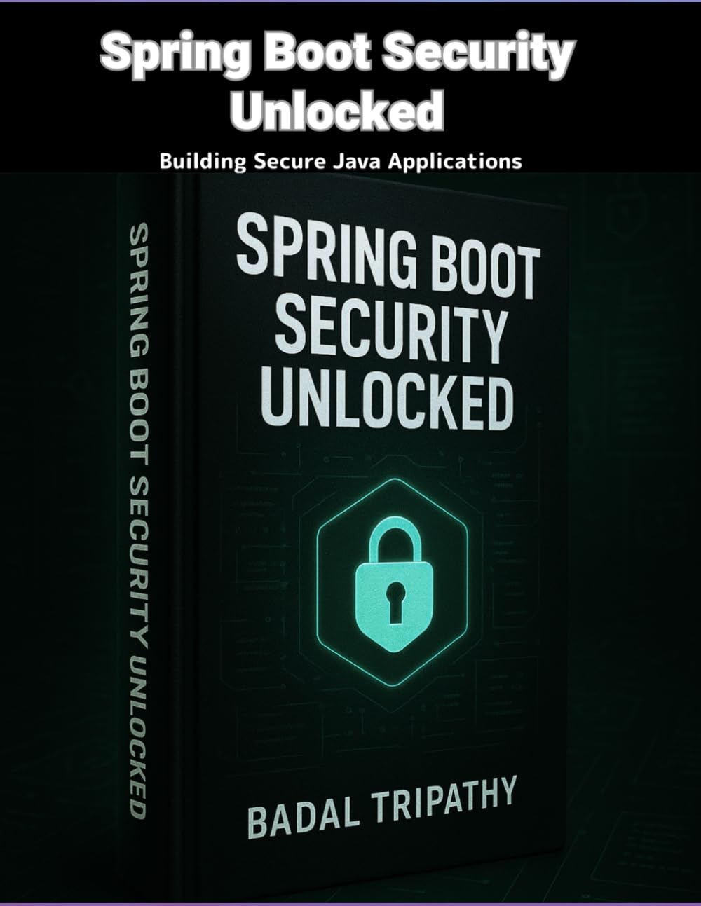 Spring Boot Security Unlocked: Building Secure Java Applications