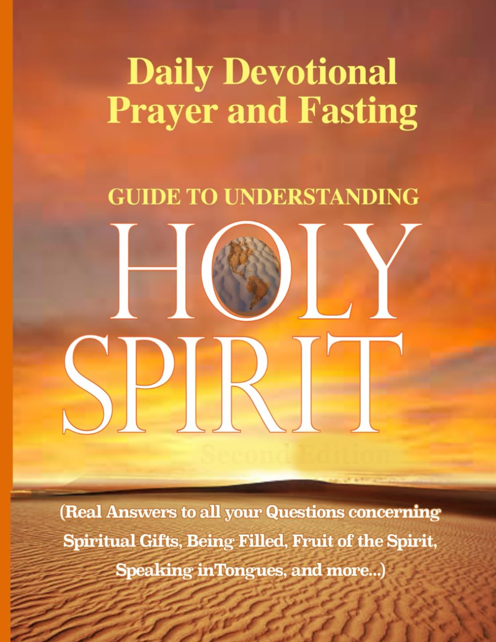Daily Devotional Prayer and Fasting Guide to Understanding the Holy Spirit: Real answers to all your questions concerning Spiritual Gifts, Being ... the Spirit, Speaking in Tongues, and More...