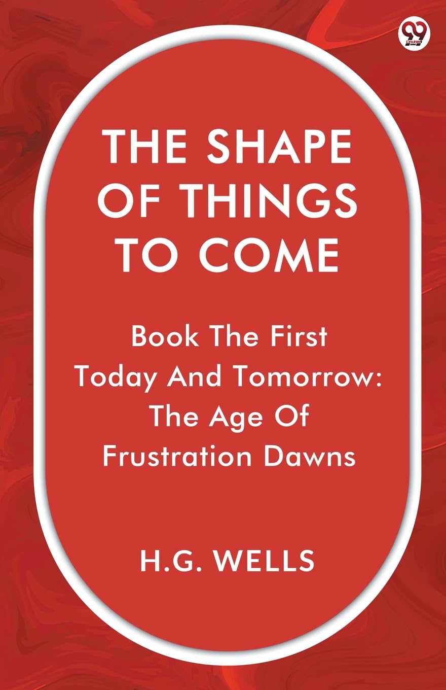 The Shape Of Things To ComeBook The First Today And Tomorrow: The Age Of Frustration Dawns (Edition1)