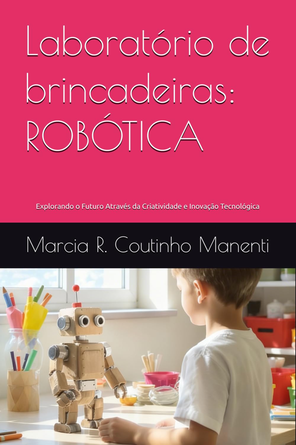Laboratório de brincadeiras: ROBÓTICA: Explorando o Futuro Através da Criatividade e Inovação Tecnológica