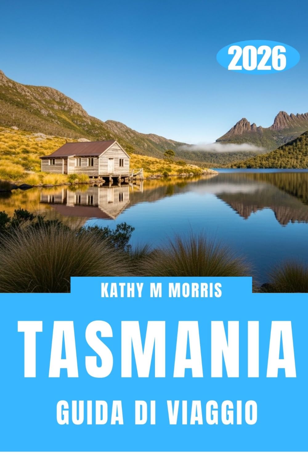 GUIDA DI VIAGGIO DELLA TASMANIA 2026: Strade isolate, natura incontaminata e l'arte della scoperta lenta