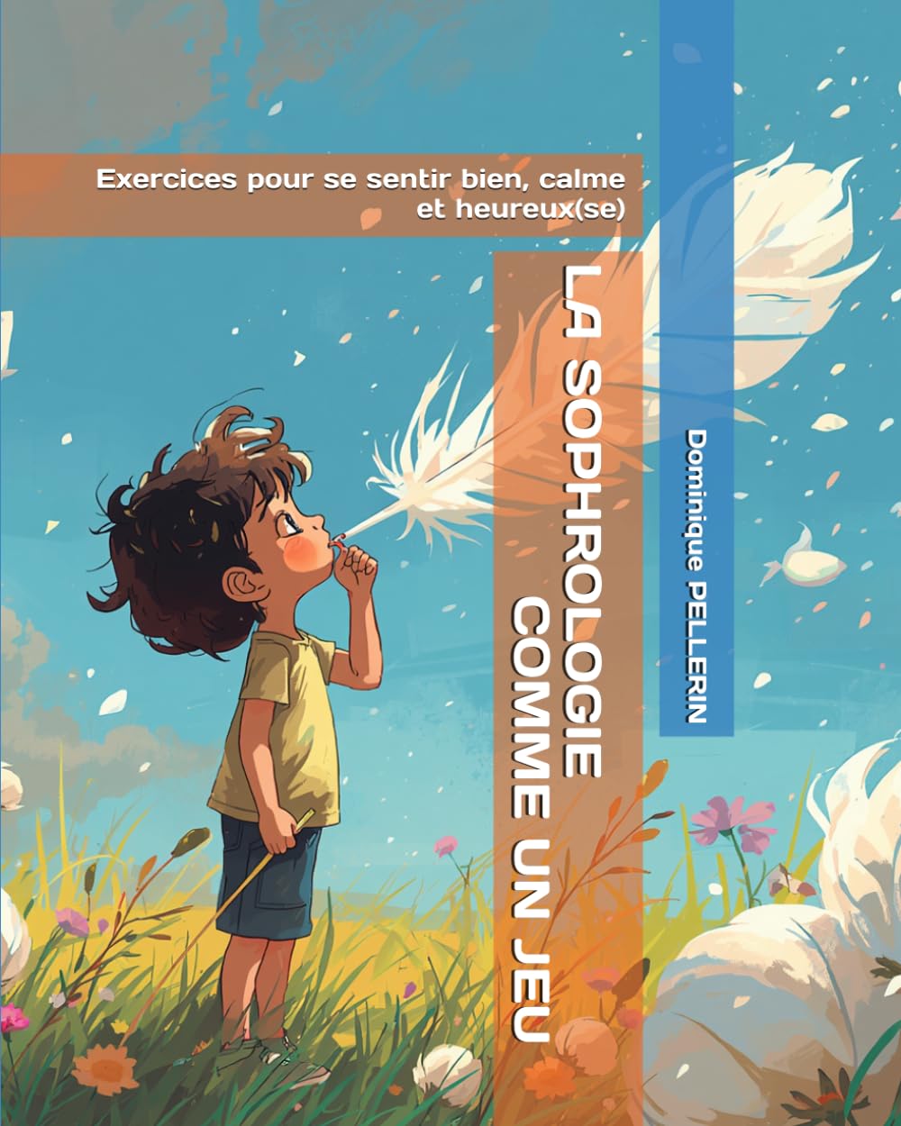 LA SOPHROLOGIE COMME UN JEU: Exercices pour se sentir bien, calme et heureux(se)