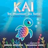 Kai The Missionary Sea Turtle| Kai la Tortuga Marina Misionera: Bilingual Children's Book English Spanish for Ages 3-7