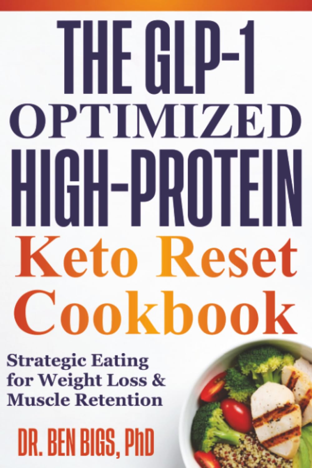 The Glp-1 Optimized High-protein Keto Reset Cookbook: Strategic Eating for Weight Loss & Muscle Retention