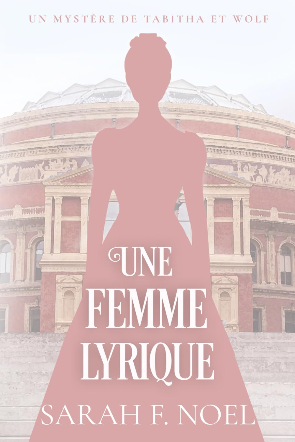 Une Femme Lyrique: Un Mystère Romantique Historique: 14 (La Série de Mystères Historiques de Tabitha et Wolf)