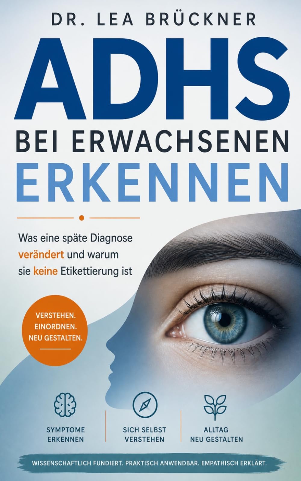 ADHS bei Erwachsenen: Spätdiagnose, Symptome und Behandlung. Der Ratgeber für Frauen und Männer mit Aufmerksamkeitsdefizit. Mit Selbsttest, Diagnose-Pfad und Strategien zur Selbsthilfe