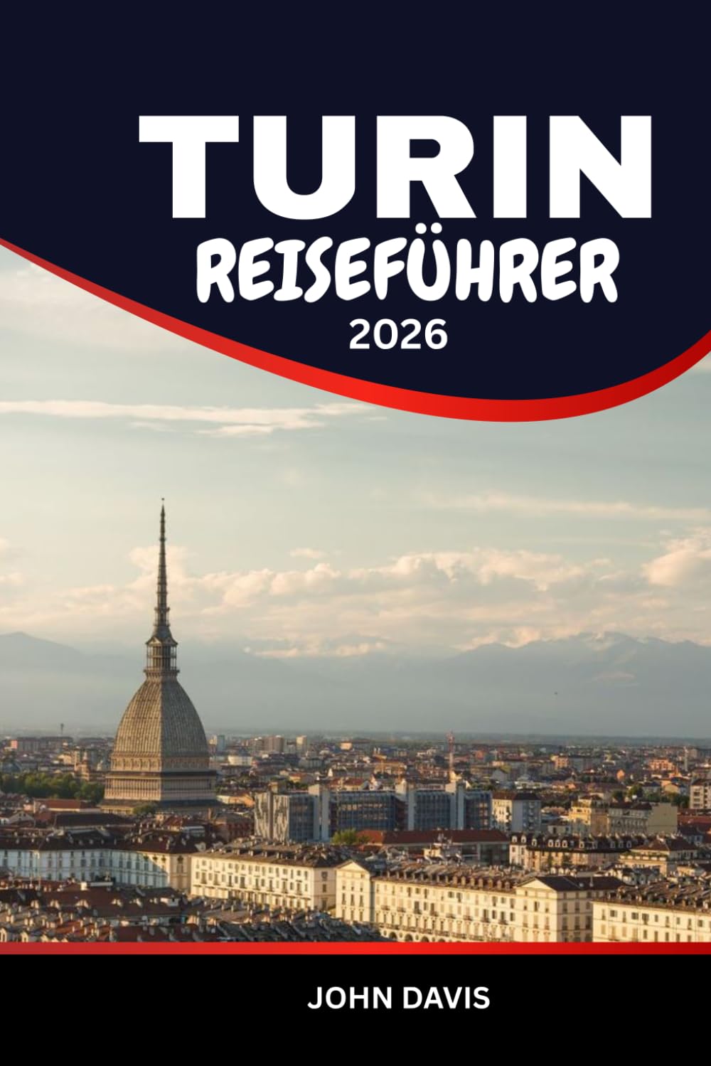 Turin Reiseführer 2026: Die besten Aktivitäten, lokale Speisen und Weine, Kultur, Tagesausflüge und Geheimtipps für den perfekten Urlaub in Italien