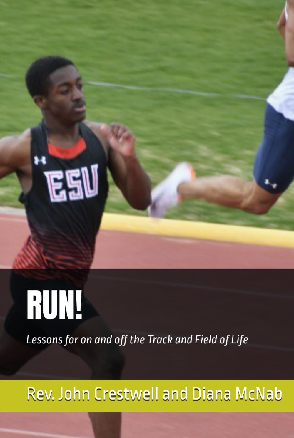 RUN! Lessons for on and off the Track and Field of Life
