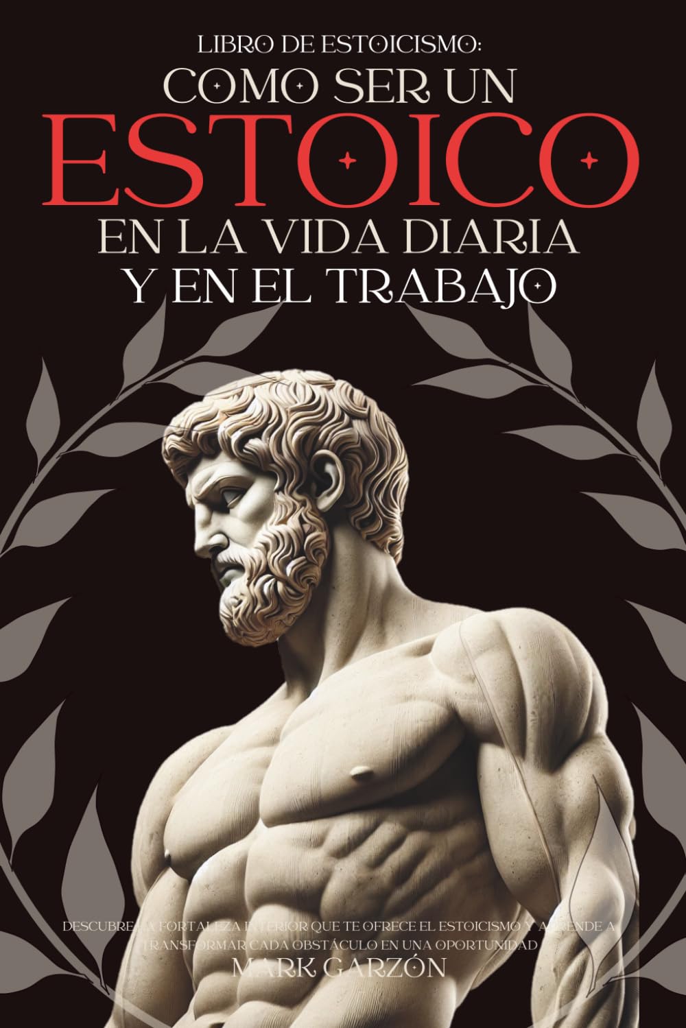 Libro de Estoicismo: Cómo ser un Estoico en la Vida diaria y en el Trabajo