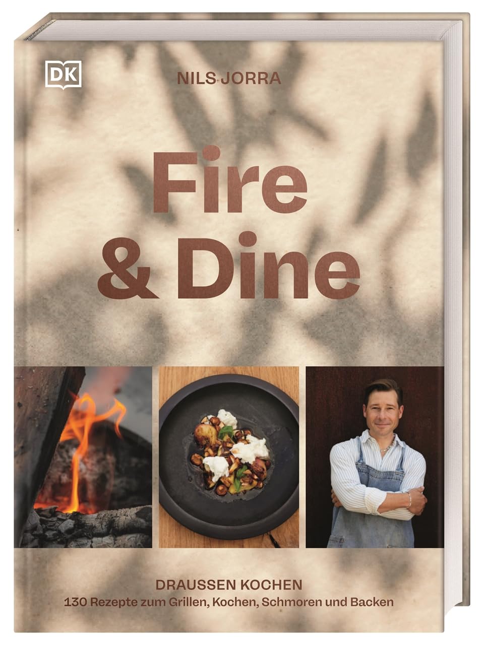 Fire & Dine: Draußen kochen. 130 Rezepte zum Grillen, Kochen, Schmoren und Backen. Das erfrischend andere Koch- und Grillbuch für die Outdoorküche